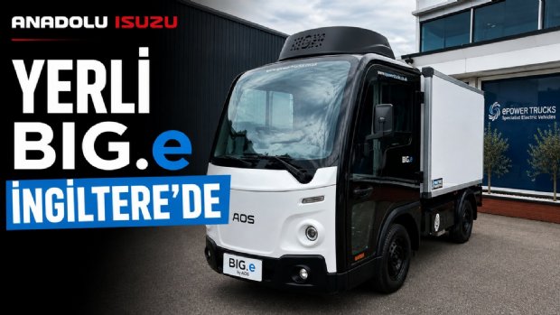 Anadolu Isuzu’nun Yerli Elektrikli BIG.e’si İngiltere’de Satışa Sunuldu