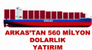 Arkas’tan 560 Milyon Dolarlik Yatırım