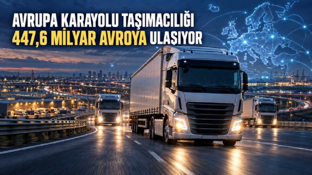 Avrupa Taşımacılığında Dengeler Değişiyor: Pazar 447,6 Milyar Avroya Ulaşacak