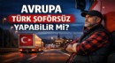 Avrupa Türk Şoförsüz Yapabilir mi?