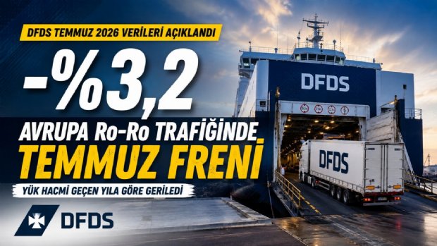 Avrupa Yük Trafiğinde Temmuz Freni: DFDS Verileri Hangi Hatların Yavaşladığını Gösteriyor?