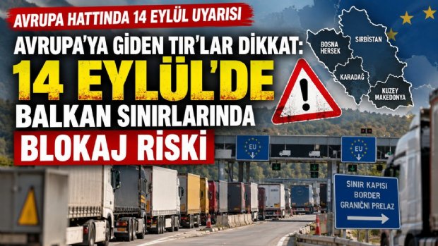 Avrupa'ya Giden TIR'lar Dikkat: 14 Eylül'de Balkan Sınırlarında Blokaj Riski