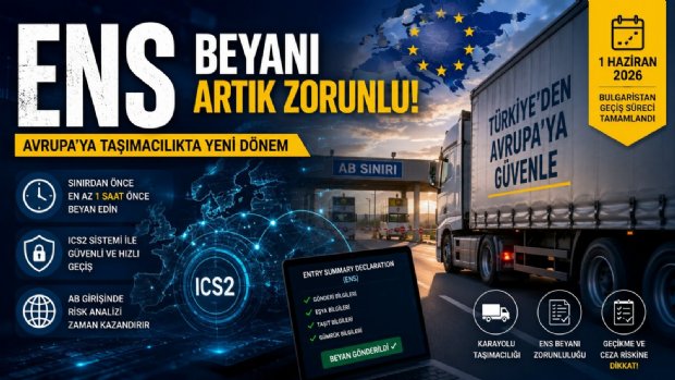 Avrupa'ya Karayoluyla Yük Taşıyan Firmalar Dikkat: ENS Beyanı Artık Sınırdan Önce Zorunlu