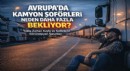 Avrupa’da Kamyon Şoförleri Neden Yolda Daha Fazla Bekliyor?