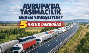 Avrupa’da Taşımacılığı Yavaşlatan 5 Kritik Darboğaz