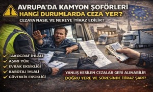 Avrupa’da Türk Kamyon Şoförleri Hangi Durumlarda Ceza Yer?