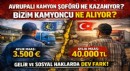 Avrupalı Kamyon Şoförü Ne Kazanıyor, Bizim Kamyoncu Ne Alıyor?