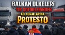 Batı Balkanlı Kamyon Şoförleri, AB Giriş Kuralları Nedeniyle Sınır Kapılarını Kapattı
