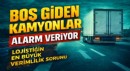 Boş Giden Kamyonlar Alarm Veriyor