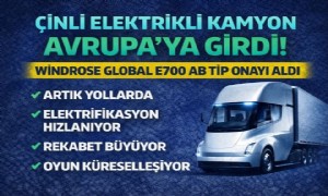 Çinli Elektrikli Kamyon Avrupa’ya Girdi: Windrose Global E700 AB Tip Onayı Aldı