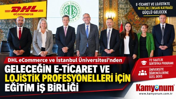 DHL eCommerce ve İstanbul Üniversitesi Geleceğin E-Ticaret ve Lojistik Profesyonellerini Yetiştirecek