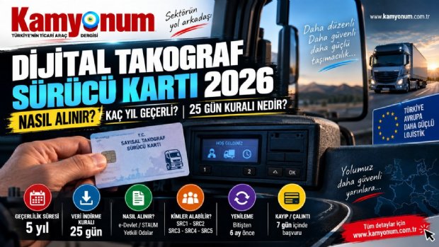 Dijital Takograf Sürücü Kartı 2026: Nasıl Alınır, Kaç Yıl Geçerli, 25 Gün Kuralı Nedir?