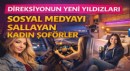 Direksiyonun Yeni Yıldızları: Sosyal Medyayı Sallayan Kadın Şoförler