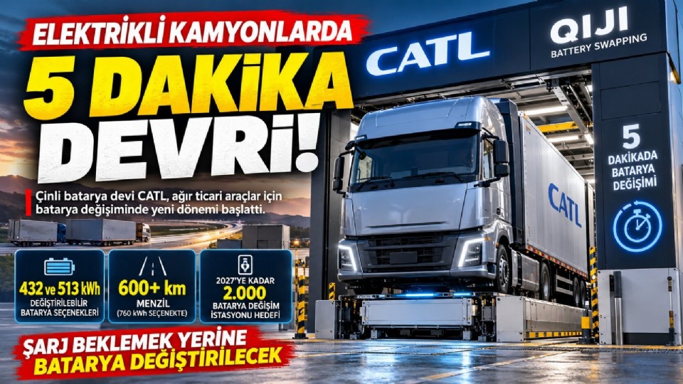 ELEKTRİKLİ KAMYONLARDA 5 DAKİKA DEVRİ: CATL BATARYA DEĞİŞİMİNDE YENİ DÖNEMİ BAŞLATTI