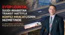 Eyüp Lojistik, Suudi Arabistan Transit Hattıyla Körfez İhracatçısının Hizmetinde