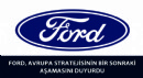 Ford, Avrupa Stratejisinin Bir Sonraki Aşamasını Duyurdu