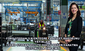 Ford Otosan İlk Entegre Faaliyet Raporunu Yayınladı: Ford Otosan 2023'te Güçlü Değer Yaratma Vizyonuyla Öne Çıktı