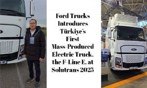 Ford Trucks Introduces Türkiye’s First Mass-Produced Electric Truck, the F-Line E, at Solutrans 2025
