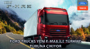Ford Trucks Yeni F-MAX İle Türkiye Turuna Çıkıyor