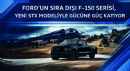 Ford’un Sıradışı F-150 Serisi, Yeni STX Modeliyle Gücüne Güç Katıyor