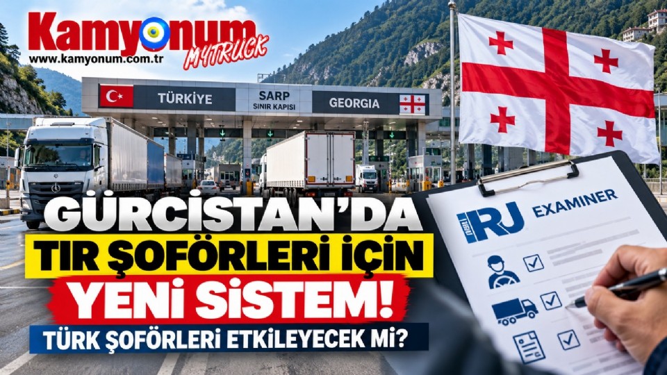 GÜRCİSTAN'DA TIR ŞOFÖRLERİ İÇİN YENİ SINAV SİSTEMİ: TÜRK ŞOFÖRLERİ ETKİLEYECEK Mİ?