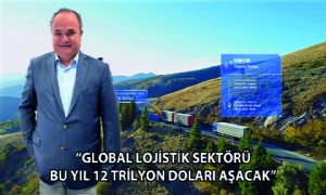 Global Lojistik Sektörü Bu Yıl 12 Trilyon Doları Aşacak