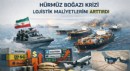 Hürmüz Boğazı Krizi Lojistik Maliyetlerini Fırlattı