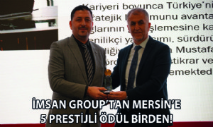 İmsan Group’tan Mersin’e 5 Prestijli Ödül Birden!