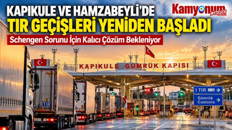 Kapıkule ve Hamzabeyli'de TIR Geçişleri Yeniden Başladı: Schengen Sorunu İçin Kalıcı Çözüm Bekleniyor