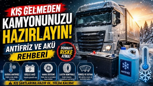 Kış Gelmeden Kamyonunuzda Bunları Kontrol Edin: Antifriz ve Akü Rehberi