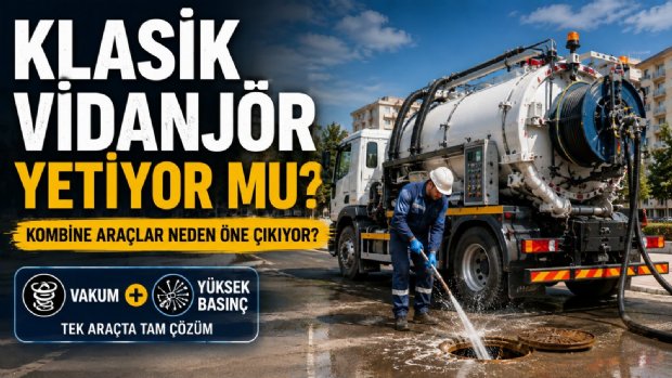Klasik Vidanjör Yetiyor mu? Belediyeler Kombine Kanal Açma Araçlarına Neden Yatırım Yapıyor?