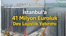 Küresel Lojistikte İstanbul’a Dev Proje