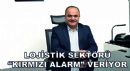 Lojistik Sektörü Kırmızı Alarm Veriyor