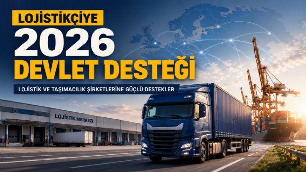 Lojistik Şirketlerine Devlet Desteği 2026: Hangi Firma Hangi Destekten Yararlanabilir?