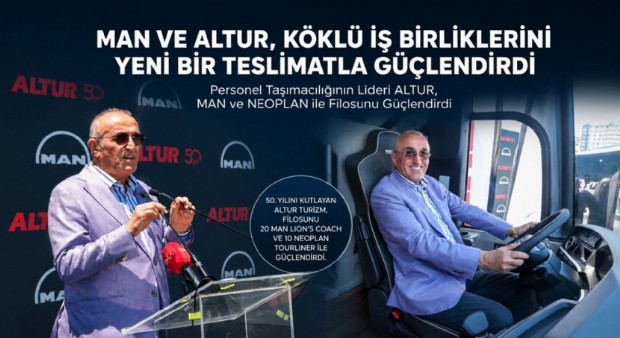 MAN VE ALTUR, KÖKLÜ İŞ BİRLİKLERİNİ YENİ BİR TESLİMATLA GÜÇLENDİRDİ