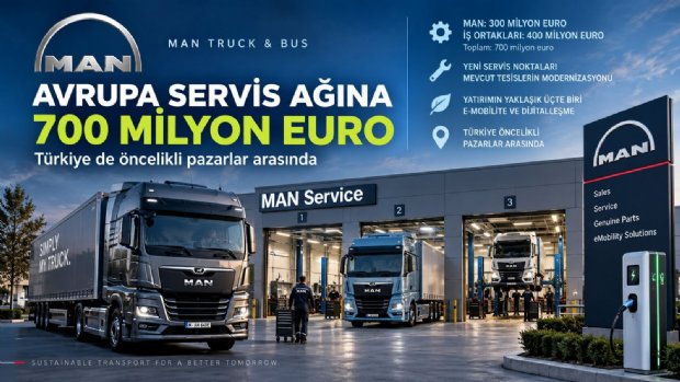 MAN ve İş Ortaklarından Avrupa Servis Ağına 700 Milyon Euro: Türkiye de Öncelikli Pazarlar Arasında