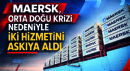 Maersk, Orta Doğu Krizi Nedeniyle İki Deniz Taşımacılığı Hizmetini Askıya Aldı