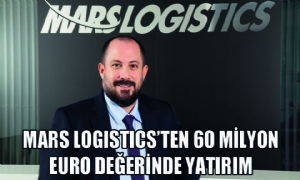 Mars Logistics’ten 60 Milyon Euro Değerinde Yatırım