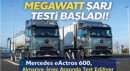 Mercedes-Benz Trucks, eActros 600 ile Megawatt Şarjı Gerçek Yol Koşullarında Test Ediyor
