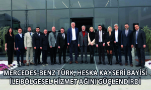 Mercedes-Benz Türk, Heska Kayseri Bayisi ile Bölgesel Hizmet Ağını Güçlendirdi