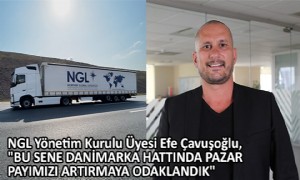 NGL Yönetim Kurulu Üyesi Efe Çavuşoğlu, 'Bu Sene Danimarka Hattında Pazar Payımızı Artırmaya Odaklandık'
