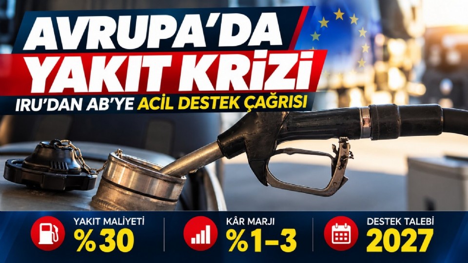 Nakliyeciler Artan Yakıt Maliyetleriyle Mücadele Ediyor: IRU'dan 2027 Çağrısı