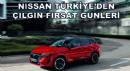 Nissan Türkiye’den Çılgın Fırsat Günleri