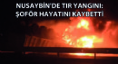 Nusaybin'de TIR Yangını: Şoför Hayatını Kaybetti