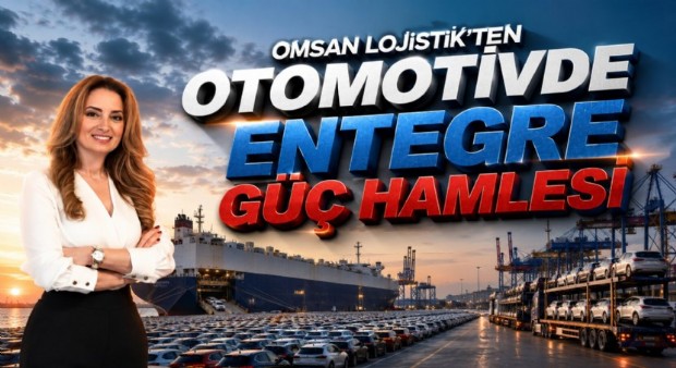 OMSAN Lojistik’ten otomotivde entegre güç hamlesi