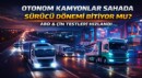 OTONOM KAMYONLARDA YENİ AŞAMA: ABD VE ÇİN TESTLERİ GENİŞLİYOR