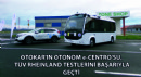 Otokar'ın Otonom e-Centro'su,TÜV Rheinland Testlerini Başarıyla Geçti