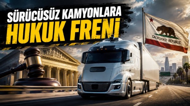 Otonom Kamyonlara California'da Hukuk Freni: Yeni Kurallar Mahkemeye Taşındı