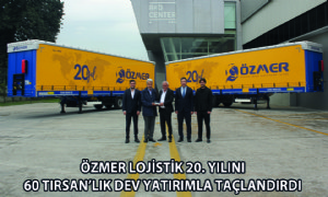 Özmer Lojistik 20. Yılını 60 Tırsan'lık Dev Yatırımla Taçlandırdı