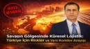 Savaşın Gölgesinde Küresel Lojistik: Türkiye İçin Riskler ve Yeni Koridor Arayışı